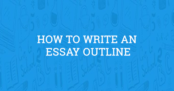 How to Write an Essay Outline (professor approved)