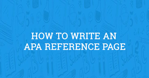 How to Write an APA Reference Page (Updated in 2022)