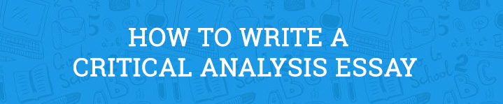 How to Write a Critical Analysis Essay (2022 Guide)